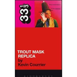 Bloomsbury Publishing PLC Captain Beefheart'S Trout Mask Replica Bloomsbury Publishing PLC Captain Beefheart'S Trout Mask Replica