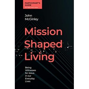 David C Cook Publishing Company Mission Shaped Living Participants Guide : Being Witnesses For Jesus In Our Everyday Lives David C Cook Publishing Company Mission Shaped Living Participants Guide : Being Witnesses For Jesus In Our Everyday Lives