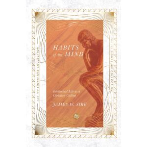 InterVarsity Press Habits Of The Mind – Intellectual Life As A Christian Calling InterVarsity Press Habits Of The Mind – Intellectual Life As A Christian Calling