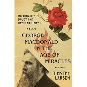 IVP Academic George Macdonald In The Age Of Miracles – Incarnation, Doubt, And Reenchantment IVP Academic George Macdonald In The Age Of Miracles – Incarnation, Doubt, And Reenchantment