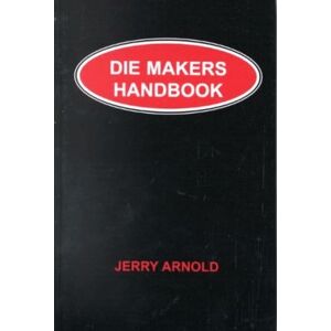 Industrial Press Inc.,U.S. Die Makers Handbook Industrial Press Inc.,U.S. Die Makers Handbook