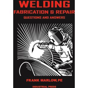 Industrial Press Inc.,U.S. Welding Fabrication And Repair : Questions & Answers Industrial Press Inc.,U.S. Welding Fabrication And Repair : Questions & Answers