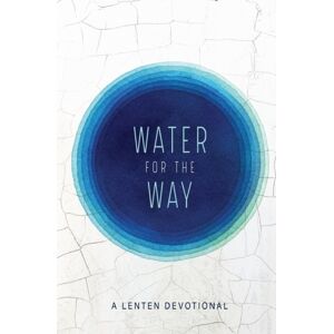 Foundry Publishing Water For The Way : A Lenten Devotional Foundry Publishing Water For The Way : A Lenten Devotional