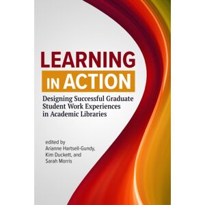 Association of College & Research Libraries Learning In Action : Designing Successful Graduate Student Work Experiences In Academic Libraries Association of College & Research Libraries Learning In Action : Designing Successful Graduate Student Work Experiences In Academic Libraries