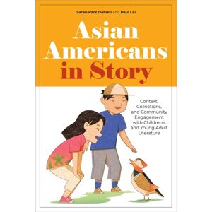 American Library Association Asian Americans In Story : Context, Collections, And Community Engagement With Children'S And Young Adult Literature American Library Association Asian Americans In Story : Context, Collections, And Community Engagement With Children'S And Young Adult Literature