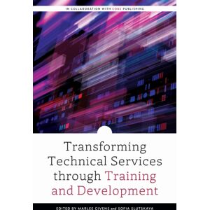 Association of College & Research Libraries Transforming Technical Services Through Training And Development Association of College & Research Libraries Transforming Technical Services Through Training And Development