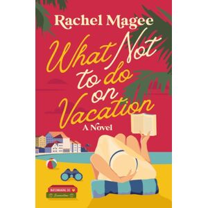 Thomas Nelson Publishers What Not To Do On Vacation : A Slow-Burn, Fake Dating Rom-Com Thomas Nelson Publishers What Not To Do On Vacation : A Slow-Burn, Fake Dating Rom-Com