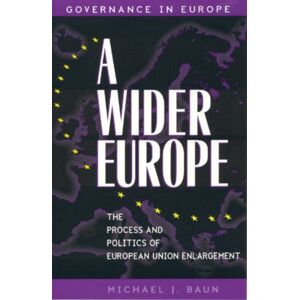 Bloomsbury Publishing Plc A Wider Europe : The Process And Politics Of European Union Enlargement Bloomsbury Publishing Plc A Wider Europe : The Process And Politics Of European Union Enlargement