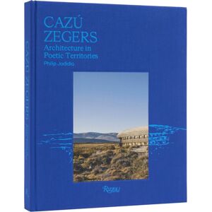 Rizzoli International Publications Cazu Zegers : Architecture In Poetic Territories Rizzoli International Publications Cazu Zegers : Architecture In Poetic Territories
