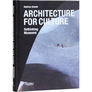 Rizzoli International Publications Architecture For Culture : Rethinking Museums Rizzoli International Publications Architecture For Culture : Rethinking Museums