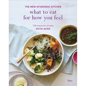 Rizzoli International Publications What To Eat For How You Feel : The Ayurvedic Kitchen - 100 Seasonal Recipes Rizzoli International Publications What To Eat For How You Feel : The Ayurvedic Kitchen - 100 Seasonal Recipes