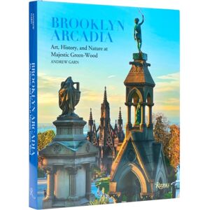 Rizzoli International Publications Brooklyn Arcadia : Art, History, And Nature At Majestic Green-Wood Rizzoli International Publications Brooklyn Arcadia : Art, History, And Nature At Majestic Green-Wood