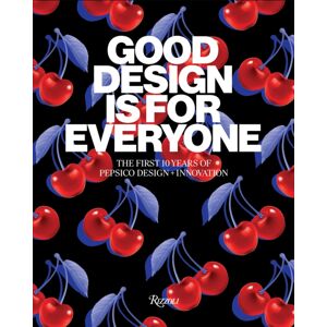 Rizzoli International Publications Good Design Is For Everyone : The First 10 Years Of Pepsico Design + Rizzoli International Publications Good Design Is For Everyone : The First 10 Years Of Pepsico Design +