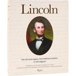 Rizzoli International Publications Lincoln : The Life And Legacy That Defined A Nation In 100 Objects Rizzoli International Publications Lincoln : The Life And Legacy That Defined A Nation In 100 Objects