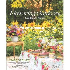 Rizzoli International Publications Flowering Outdoors : Gardens & Parties Rizzoli International Publications Flowering Outdoors : Gardens & Parties