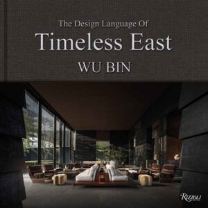 Rizzoli International Publications The Design Language Of Timeless East : Design Language Of Timeless East, The Rizzoli International Publications The Design Language Of Timeless East : Design Language Of Timeless East, The