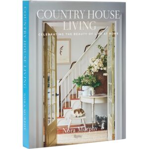 Rizzoli International Publications Country House Living : Celebrating The Beauty Of Life At Home Rizzoli International Publications Country House Living : Celebrating The Beauty Of Life At Home