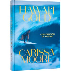 Rizzoli International Publications Carissa Moore : Hawaii Gold: A Celebration Of Surfing Rizzoli International Publications Carissa Moore : Hawaii Gold: A Celebration Of Surfing