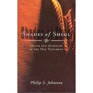Inter-Varsity Press Shades Of Sheol : Death And Afterlife In The Old Testament Inter-Varsity Press Shades Of Sheol : Death And Afterlife In The Old Testament