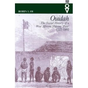James Currey Ouidah : The Social History Of A West African Slaving Port 1727-1892 James Currey Ouidah : The Social History Of A West African Slaving Port 1727-1892