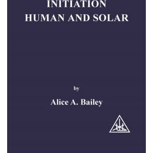 Lucis Press Ltd Initiation, Human And Solar Lucis Press Ltd Initiation, Human And Solar