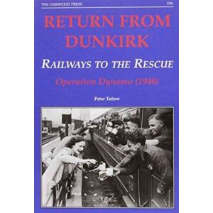 Stenlake Publishing Return From Dunkirk - Railways To The Rescue : Operation Dynamo (1940) Stenlake Publishing Return From Dunkirk - Railways To The Rescue : Operation Dynamo (1940)