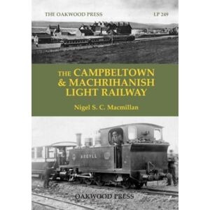 Stenlake Publishing The Campbeltown & Machrihanish Light Railway Stenlake Publishing The Campbeltown & Machrihanish Light Railway