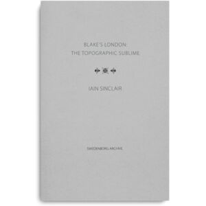 The Swedenborg Society Blake'S London: The Topographic Sublime The Swedenborg Society Blake'S London: The Topographic Sublime