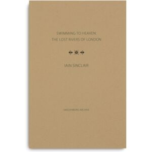 The Swedenborg Society Swimming To Heaven: The Lost Rivers Of London The Swedenborg Society Swimming To Heaven: The Lost Rivers Of London