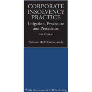Wildy, Simmonds and Hill Publishing Corporate Insolvency Practice: Litigation, Procedure And Precedents Wildy, Simmonds and Hill Publishing Corporate Insolvency Practice: Litigation, Procedure And Precedents