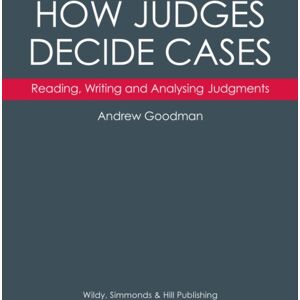 Wildy, Simmonds and Hill Publishing How Judges Decide Cases: Reading, Writing And Analysing Judgments Wildy, Simmonds and Hill Publishing How Judges Decide Cases: Reading, Writing And Analysing Judgments