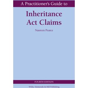 Wildy, Simmonds and Hill Publishing A Practitioner'S Guide To Inheritance Act Claims Wildy, Simmonds and Hill Publishing A Practitioner'S Guide To Inheritance Act Claims