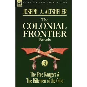 Leonaur Ltd The Colonial Frontier Novels : 3-The Free Rangers & The Riflemen Of The Ohio Leonaur Ltd The Colonial Frontier Novels : 3-The Free Rangers & The Riflemen Of The Ohio