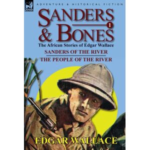Leonaur Ltd Sanders & Bones-The African Adventures : 1-Sanders Of The River & The People Of The River Leonaur Ltd Sanders & Bones-The African Adventures : 1-Sanders Of The River & The People Of The River