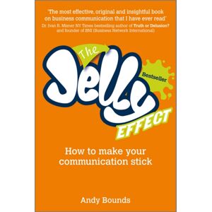 John Wiley and Sons Ltd The Jelly Effect : How To Make Your Communication Stick John Wiley and Sons Ltd The Jelly Effect : How To Make Your Communication Stick