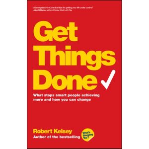 John Wiley and Sons Ltd Get Things Done : What Stops People Achieving More And How You Can Change John Wiley and Sons Ltd Get Things Done : What Stops People Achieving More And How You Can Change