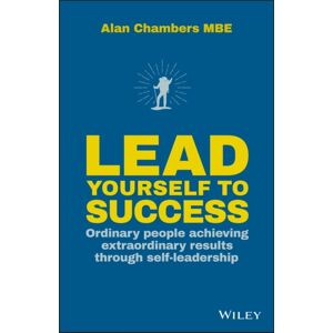 John Wiley and Sons Ltd Lead Yourself To Success : Ordinary People Achieving Results Through Self-Leadership John Wiley and Sons Ltd Lead Yourself To Success : Ordinary People Achieving Results Through Self-Leadership