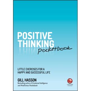 John Wiley and Sons Ltd Positive Thinking Pocketbook : Little Exercises For A Happy And Successful Life John Wiley and Sons Ltd Positive Thinking Pocketbook : Little Exercises For A Happy And Successful Life
