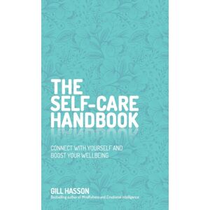 John Wiley and Sons Ltd The Self-Care Handbook : Connect With Yourself And Boost Your Wellbeing John Wiley and Sons Ltd The Self-Care Handbook : Connect With Yourself And Boost Your Wellbeing