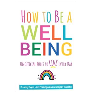 John Wiley and Sons Ltd How To Be A Well Being : Unofficial Rules To Live Every Day John Wiley and Sons Ltd How To Be A Well Being : Unofficial Rules To Live Every Day