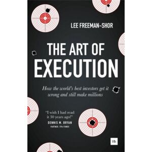 Harriman House Publishing The Art Of Execution : How The World'S Investors Get It Wrong And Still Make Millions Harriman House Publishing The Art Of Execution : How The World'S Investors Get It Wrong And Still Make Millions