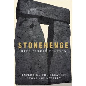 Simon & Schuster Ltd Stonehenge : Exploring The Greatest Stone Age Mystery Simon & Schuster Ltd Stonehenge : Exploring The Greatest Stone Age Mystery