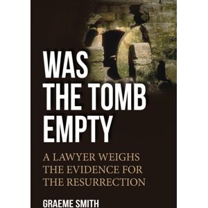 SPCK Publishing Was The Tomb Empty? : A Lawyer Weighs The Evidence For The Resurrection SPCK Publishing Was The Tomb Empty? : A Lawyer Weighs The Evidence For The Resurrection