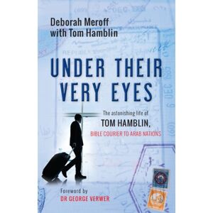 SPCK Publishing Under Their Very Eyes : The Astonishing Life Of Tom Hamblin, Bible Courier To Arab Nations SPCK Publishing Under Their Very Eyes : The Astonishing Life Of Tom Hamblin, Bible Courier To Arab Nations