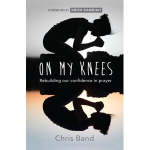 SPCK Publishing On My Knees : Rebuilding Our Confidence In Prayer SPCK Publishing On My Knees : Rebuilding Our Confidence In Prayer