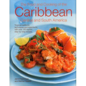 Anness Publishing The Food And Cooking Of The Caribbean Central And South America : Tropical Traditions, Techniques And Ingredients, With Over 150 Superb Step-By-Step Recipes Anness Publishing The Food And Cooking Of The Caribbean Central And South America : Tropical Traditions, Techniques And Ingredients, With Over 150 Superb Step-By-Step Recipes