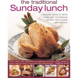 Anness Publishing The Traditional Sunday Lunch : Favourite Dishes For Family Meals, With 70 Traditional Starters, Main Courses And Desserts Anness Publishing The Traditional Sunday Lunch : Favourite Dishes For Family Meals, With 70 Traditional Starters, Main Courses And Desserts