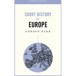 Oldcastle Books Ltd A Pocket Essential Short History Of Europe : From Charlemagne To The Treaty Of Lisbon Oldcastle Books Ltd A Pocket Essential Short History Of Europe : From Charlemagne To The Treaty Of Lisbon