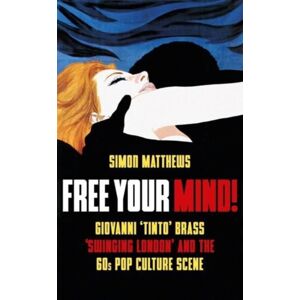 Oldcastle Books Ltd Free Your Mind! : Giovanni 'Tinto' Brass, 'Swinging London' And The 60s Pop Culture Scene Oldcastle Books Ltd Free Your Mind! : Giovanni 'Tinto' Brass, 'Swinging London' And The 60s Pop Culture Scene