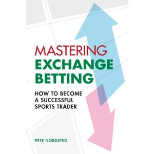 Oldcastle Books Ltd Mastering Exchange Betting : How To Become A Successful Sports Trader Oldcastle Books Ltd Mastering Exchange Betting : How To Become A Successful Sports Trader